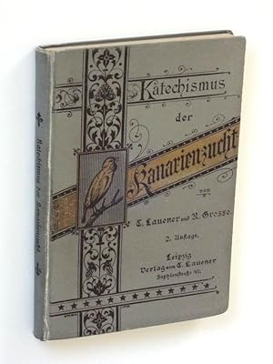 Katechismus der Kanarienzucht. Ein Hand- und Lehrbuch für Züchter und Liebhaber edler Kanarienvögel.