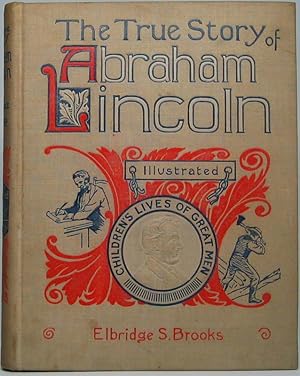 The True Story of Abraham Lincoln, the American -- Told for Boys and Girls