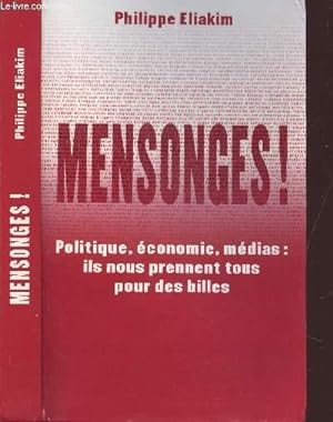 Seller image for MENSONGES ! POLITIQUE, ECONOMIE, MEDIAS : ILS NOUS PRENNENT TOUS POUR DES BILLES for sale by Le-Livre