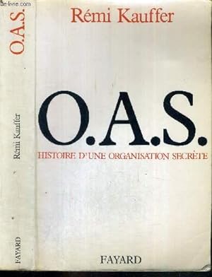 Bild des Verkufers fr O.A.S. HISTOIRE D'UNE ORGANISATION SECRETE zum Verkauf von Le-Livre