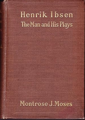 Henrik Ibsen. The Man and His Plays