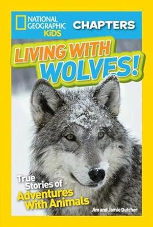 Seller image for National Geographic Kids Chapters: Living with Wolves!: True Stories of Adventures with Animals (Paperback) for sale by Grand Eagle Retail