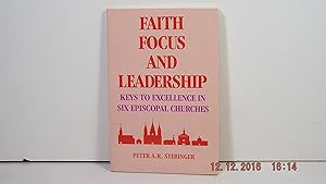 Immagine del venditore per Faith, Focus and Leadership: Keys to Excellence in Six Episcopal Churches venduto da Gene The Book Peddler