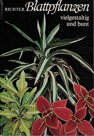 Blattpflanzen : vielgestaltig und bunt.