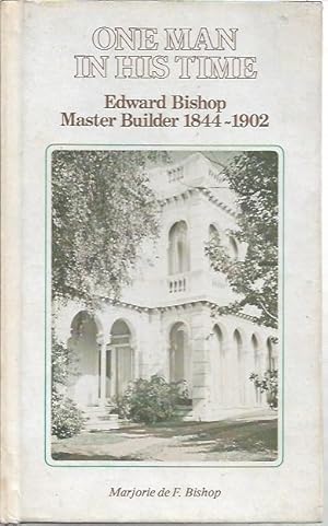 Seller image for One Man In His Time Edward Bishop, Master Builder 1844-1902 for sale by City Basement Books