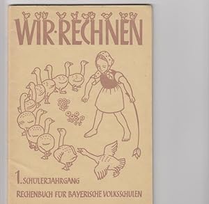 Bild des Verkufers fr WIR RECHNEN 1. Schlerjahrgang Rechenbuch fr bay. Volksschulen 1. Schlerjahrgang zum Verkauf von Elops e.V. Offene Hnde