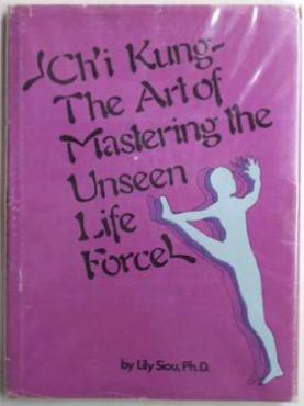 Ch'i kung : the art of mastering the unseen life force.