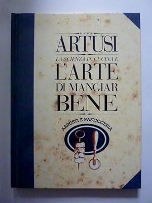 Imagen del vendedor de LA SCIENZA IN CUCINA E L'ARTE DI MANGIARE BENE - ARROSTI E PASTICCERIA, 6 a la venta por Historia, Regnum et Nobilia