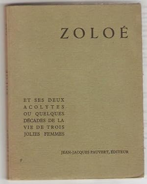 Zoloé et ses deux acolytes ou quelques décades de la vie de trois jolies femmes.