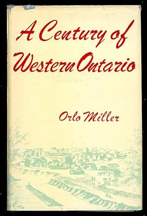 Imagen del vendedor de A CENTURY OF WESTERN ONTARIO: THE STORY OF LONDON, "THE FREE PRESS," AND WESTERN ONTARIO, 1849-1959. a la venta por Capricorn Books