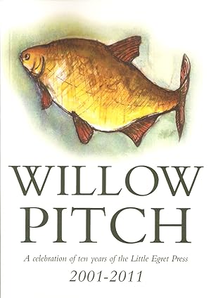 Seller image for WILLOW PITCH: A CELEBRATION OF TEN YEARS OF THE LITTLE EGRET PRESS 2001 - 2011. Compiled by Tom O'Reilly. Paperback edition. for sale by Coch-y-Bonddu Books Ltd