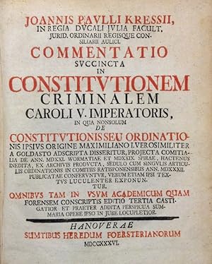 Commentatio succincta in Constitutionem Criminalem Caroli V. imperatoris, in qua nonsolum de cons...