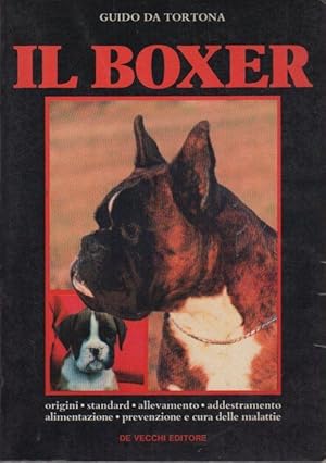 Imagen del vendedor de Il boxer: origini, standard, allevamento, addestramento, alimentazione, prevenzione e cura delle malattie. a la venta por Studio Bibliografico Adige