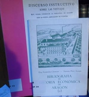 BIBLIOGRAFÍA DE HISTORIA ECONÓMICA DE ARAGÓN (2) + DISCURSO INSTRUCTIVO SOBRE LAS VENTAJAS QUE PU...