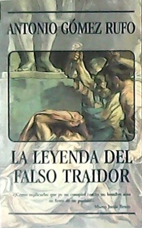 Imagen del vendedor de La leyenda del falso traidor. Novela. a la venta por Librera y Editorial Renacimiento, S.A.