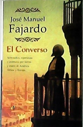 Imagen del vendedor de El converso. Sobresaltos, esperanzas y aventuras por tierras y mares de Amrica, frica y Europa. Novela. a la venta por Librera y Editorial Renacimiento, S.A.