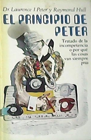 Imagen del vendedor de El principio de Peter. Tratado de la incompetencia o por qu las cosas van siempre mal. Traduccin de Adolfo Martin. a la venta por Librera y Editorial Renacimiento, S.A.