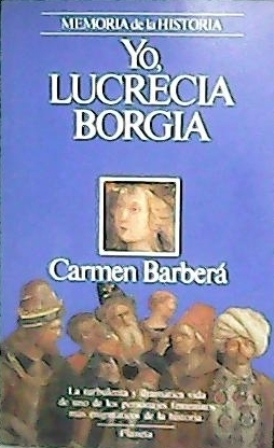 Imagen del vendedor de Yo, Lucrecia Borgia. Novela. a la venta por Librera y Editorial Renacimiento, S.A.