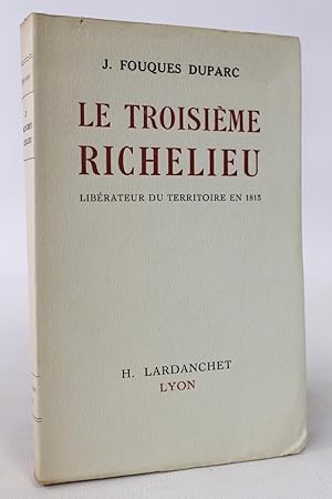 Image du vendeur pour Le troisime Richelieu. Librateur du territoire en 1815 mis en vente par Librairie Le Feu Follet