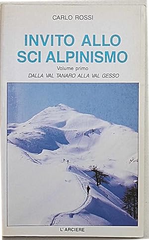 Invito allo sci alpinismo. Volume primo: dalla Val Tanaro alla Val Gesso.