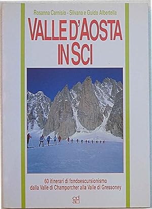 Valle d'Aosta in sci. 60 itinerari di fondoescursionismo dalla Valle di Champorcher alla Valle di...