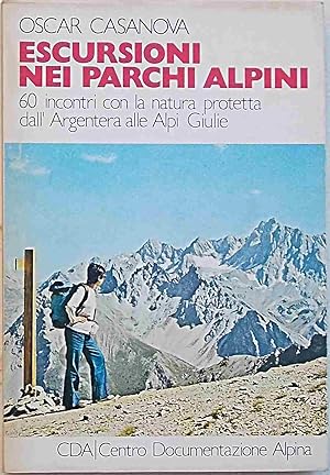 Escursioni nei parchi alpini. 60 incontri con la natura protetta dall'Argentera alle Alpi Giulie.