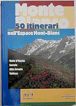 Monte Bianco. 50 itinerari escursionistici nell'Espace Mont-Blanc.