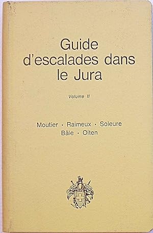 Seller image for Escalades dans le Jura. Volume II. Moutier - Raimeux - Soleure - Bakle - Olten. for sale by S.B. Il Piacere e il Dovere
