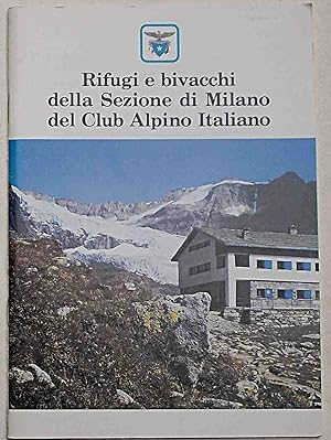 Bild des Verkufers fr Rifugi e bivacchi della Sezione di Milano del Club Alpino Italiano. zum Verkauf von S.B. Il Piacere e il Dovere