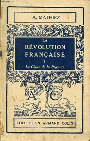 Bild des Verkufers fr LA REVOLUTION FRANCAISE, TOME I, LA CHUTE DE LA ROYAUTE (1787-1792) zum Verkauf von Le-Livre