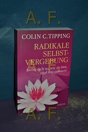 Bild des Verkufers fr Radikale Selbst-Vergebung : liebe dich so, wie du bist, egal was passiert!. Aus dem Engl. bers. von Matthias Schossig zum Verkauf von Antiquarische Fundgrube e.U.