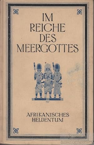 Imagen del vendedor de Im Reiche des Meergottes Bilder aus dem Blhen und Vergehen einer Kultur des atlantischen Afrika a la venta por Leipziger Antiquariat