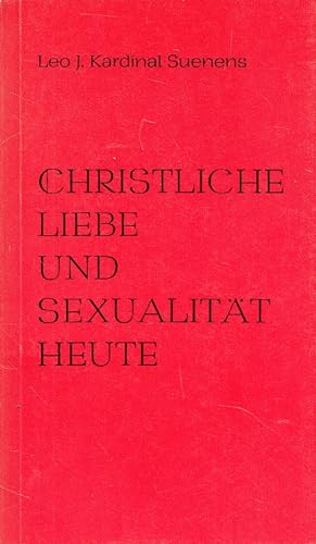 Seller image for Christliche Liebe und Sexualitt - heute. Leo J. Suenens. [Die bers. d. franz. Originals besorgte Ursula Volk] / Aktuelle Schriften for sale by Versandantiquariat Nussbaum