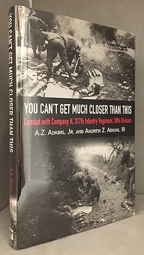 Seller image for You Can't Get Much Closer Than This; Combat with Company H, 317th Infantry Regiment, 80th Division for sale by Burton Lysecki Books, ABAC/ILAB