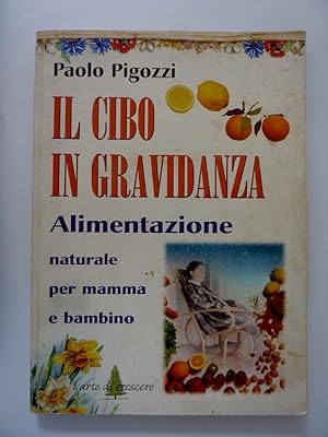 Seller image for IL CIBO IN GRAVIDANZA Alimentazione naturale per mamma e bambino for sale by Historia, Regnum et Nobilia