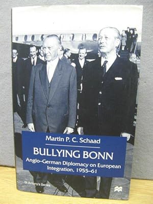 Bild des Verkufers fr Bullying Bonn: Anglo-German Diplomacy on European Integration, 1955-61 zum Verkauf von PsychoBabel & Skoob Books