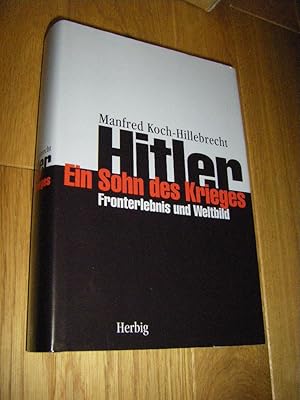 Bild des Verkufers fr Hitler. Ein Sohn des Krieges. Fronterlebnis und Weltbild zum Verkauf von Versandantiquariat Rainer Kocherscheidt