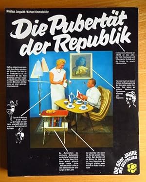 Seller image for Die Pubertt der Republik : d. 50er Jahre d. Deutschen. Nikolaus Jungwirth ; Gerhard Kromschrder for sale by Antiquariat Blschke