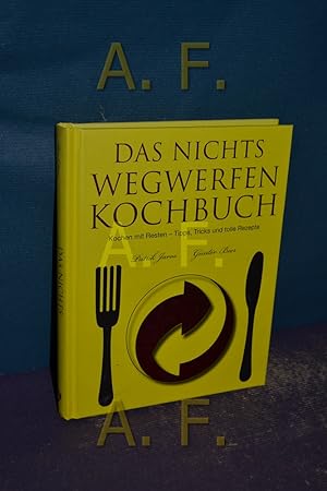 Seller image for Das Nichts-Wegwerfen-Kochbuch : kochen mit Resten - Tipps, Tricks und tolle Rezepte. , Patrik Jaros. [Text: Gerhard von Richthofen .] / Love food for sale by Antiquarische Fundgrube e.U.