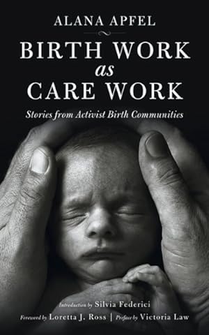 Bild des Verkäufers für Birth Work as Care Work : Stories from Activist Birth Communities zum Verkauf von GreatBookPrices