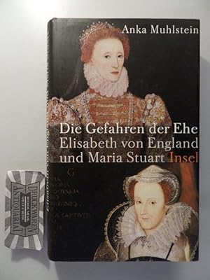 Bild des Verkufers fr Die Gefahren der Ehe - Elisabeth von England und Maria Stuart. zum Verkauf von Druckwaren Antiquariat