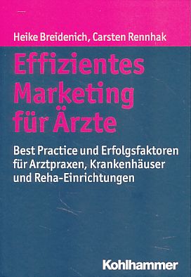 Imagen del vendedor de Effizientes Marketing fr rzte. Best Practice und Erfolgsfaktoren fr Arztpraxen, Krankenhuser und Reha-Einrichtungen. a la venta por Fundus-Online GbR Borkert Schwarz Zerfa