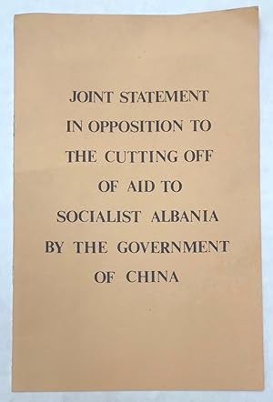 Joint statement in opposition to the cutting off of aid to socialist Albania by the government of...