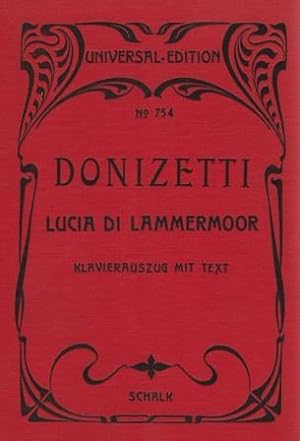 Lucia di Lammermoor. Oper in 3 Acten. Klavierauszug mit Text (dt./ital.) nach der Partitur bearbe...