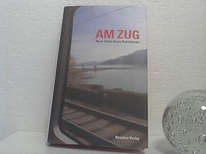 Am Zug. - Geschichten übers Bahnfahren. - mit Texten von Alois Brandstetter, Karl-Markus Gauß, Da...