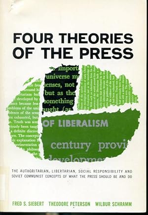 Seller image for Four Theories of the Press - The Authoritarian, Libertarian, Social, Responsibility and Soviet Communist Concepts of What The Press Should Be and Do for sale by Librairie Le Nord