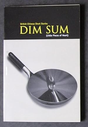 Dim Sum: Little Pieces of Heart (British Chinese Short Stories)