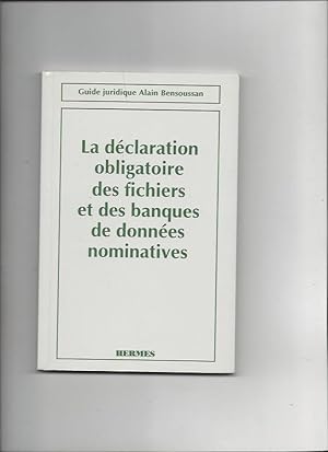 La Declaration Obligatoire des Fichiers et des Banques de Donnees Nominatives Guide Juridique