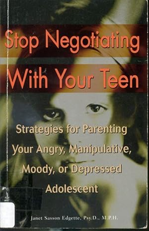 Image du vendeur pour Stop Negotiating With Your Teen - Strategies for Parenting Your Angry, Manipulative, Moody, or Depressed Adolescent mis en vente par Librairie Le Nord