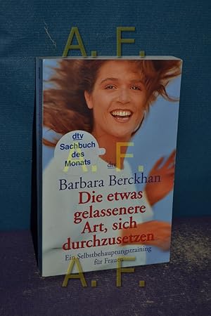 Seller image for Die etwas gelassenere Art, sich durchzusetzen : ein Selbstbehauptungstraining fr Frauen. dtv , 36228 for sale by Antiquarische Fundgrube e.U.